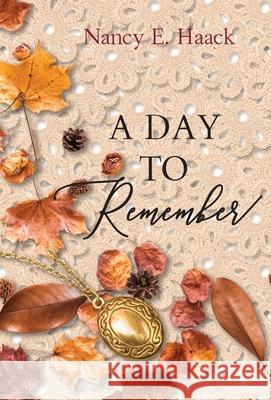 A Day To Remember Nancy E Haack 9781662922800 Gatekeeper Press