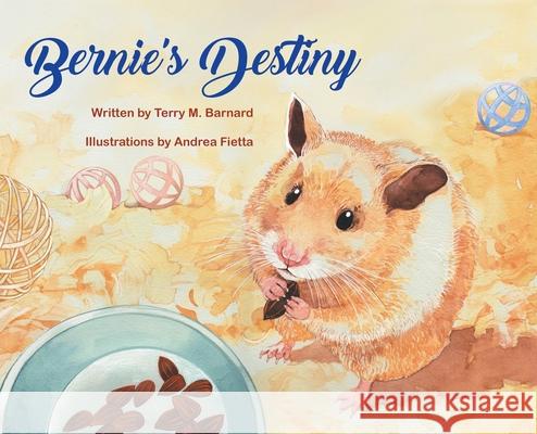 Bernie's Destiny Terry M Barnard, Andrea Fietta 9781662923272 Gatekeeper Press