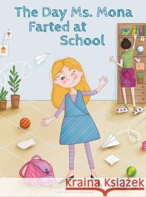 The Day Ms. Mona Farted at School Stephanie Nora, Claudia Blasi 9781662923364 Gatekeeper Press