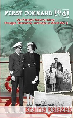 First Command 1941: Our Family's Survival Story: Struggle, Heartache, and Hope in World War II Judy Warwick   9781662923470 Gatekeeper Press