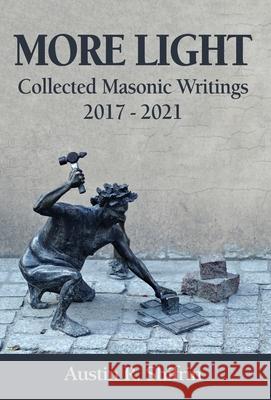 More Light: Collected Masonic Writings 2017 - 2021 Austin Shifrin   9781662923791 Gatekeeper Press