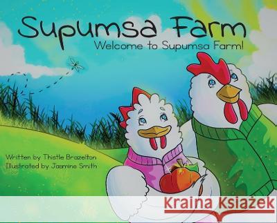 Supumsa Farm: Welcome to Supumsa Farm! Thistle Brazelton Jasmine Smith 9781662924354