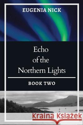 Echo of the Northern Lights: Northern Lights Series: Book Two Eugenia Nick 9781662924576 Gatekeeper Press