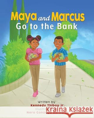 Maya and Marcus Go to the Bank Kennedy Thibou, Jr 9781662925115 Gatekeeper Press