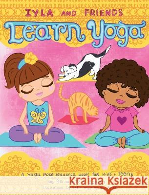 Iyla and Friends Learn Yoga Bernadette A. Bohan Sofie Engstr?m Vo 9781662925993