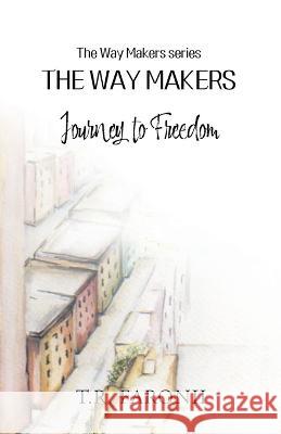 The Waymakers: A Journey to Freedom T. R. Faronii 9781662926037 Gatekeeper Press