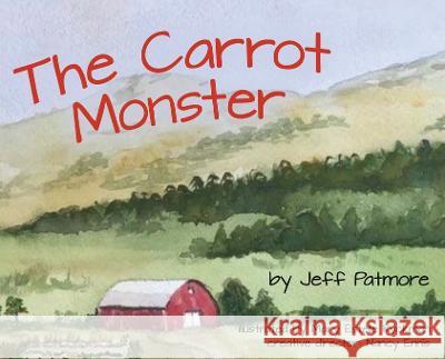 The Carrot Monster Jeff Patmore, Mary Estelle Ryckman, Nancy Ennis 9781662926495