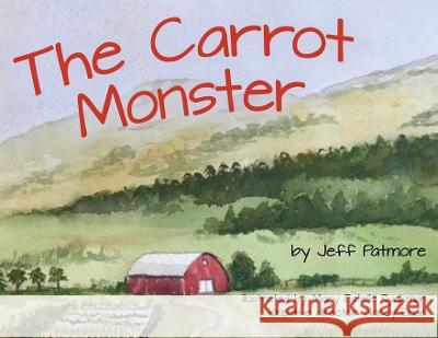 The Carrot Monster Jeff Patmore, Mary Estelle Ryckman, Nancy Ennis 9781662926501