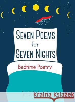 Seven Poems for Seven Nights: Bedtime Poetry Steven A Lee 9781662927324 Gatekeeper Press