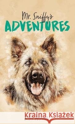 Mr. Sniffy's Adventures K M Arthur, Alexander Asaro Gilbert 9781662927485 Gatekeeper Press