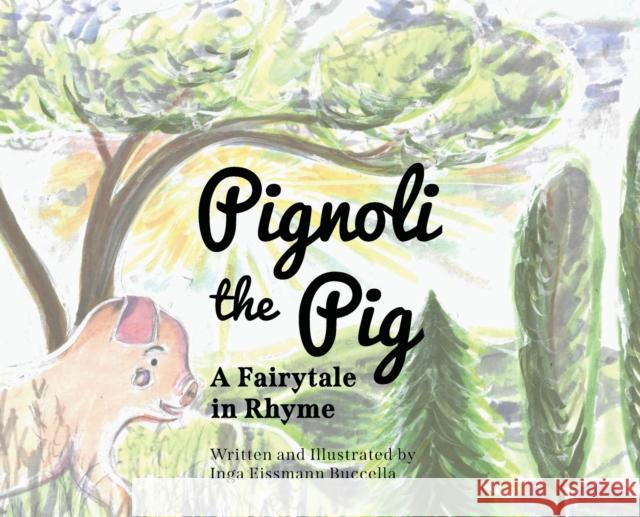 Pignoli the Pig: A Fairytale in Rhyme Inga Eissmann Buccella   9781662927638 Gatekeeper Press