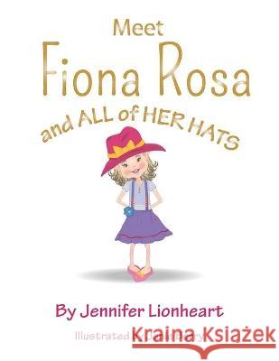 Meet Fiona Rosa: And All of Her Hats Jennifer Lionheart Janie Berry 9781662927829