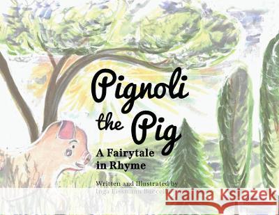 Pignoli the Pig: A Fairytale in Rhyme Inga Eissmann Buccella   9781662927942 Gatekeeper Press