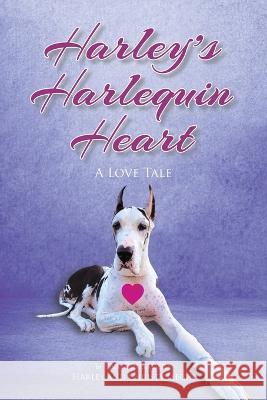 Harley\'s Harlequin Heart: A Love Tale Christina Jaeger Harley 9781662928321 Gatekeeper Press