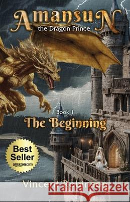 Amansun the Dragon Prince: Book 1 The Beginning Vincent Robinson 9781662929786 Gatekeeper Press