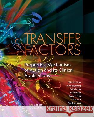 Transfer Factors: Properties, Mechanism of Action and Its Clinical Applications Mike Ks Chan Michelle Wong Patricia Pan 9781662930010