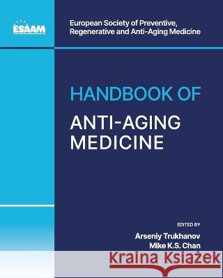 Handbook of Anti-Aging Medicine Mike Ks Chan Arseniy Trukhanov Vittorio Calabrese 9781662930201 European Wellness Academy