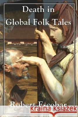 Death in Global Folk Tales Robert Escobar 9781662930348