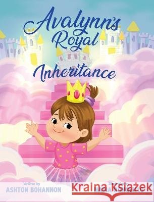 Avalynn\'s Royal Inheritance Ashton Bohannon Nadia Ronquillo 9781662930867