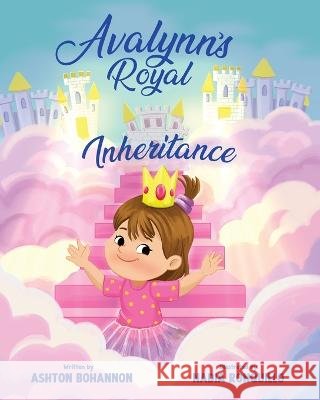 Avalynn\'s Royal Inheritance Ashton Bohannon Nadia Ronquillo 9781662930874
