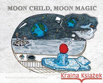 Moon Child, Moon Magic Judyth Hopkins Wendkos Andrew Michael Smith 9781662931130 Gatekeeper Press