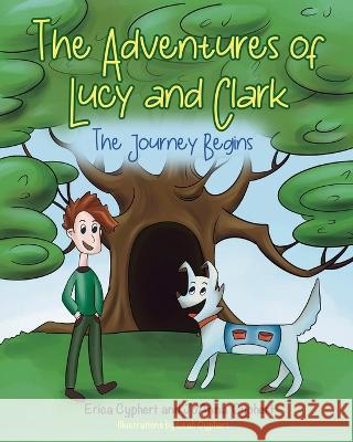 The Adventures of Lucy and Clark: The Journey Begins Erica Cyphert Joanna Cyphert Leah Cyphert 9781662931673 Gatekeeper Press