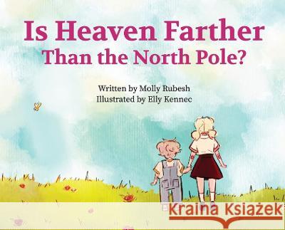 Is Heaven Farther Than the North Pole? Molly Rubesh Elly Kennec 9781662931710 Gatekeeper Press