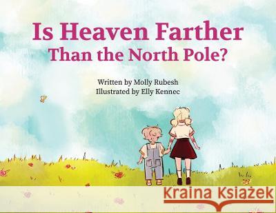 Is Heaven Farther Than the North Pole? Molly Rubesh Elly Kennec 9781662931727 Gatekeeper Press