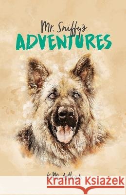 Mr. Sniffy's Adventures K M Arthur, Alexander Asaro Gilbert 9781662932045 Gatekeeper Press