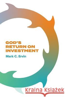 God\'s Return on Investment Mark Ervin 9781662932724