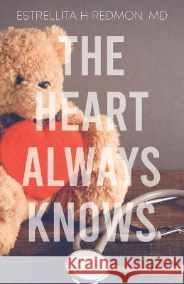 The Heart Always Knows Estrellita Redmon 9781662933059 Gatekeeper Press