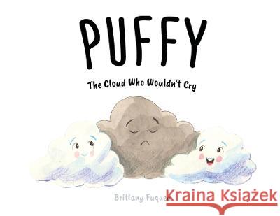 Puffy the Cloud Who Wouldn\'t Cry Brittany Fuquea 9781662933752 Gatekeeper Press