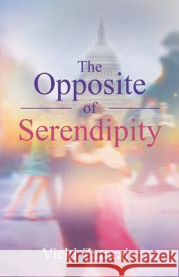 The Opposite of Serendipity Vicki Zatarain 9781662933967 Gatekeeper Press