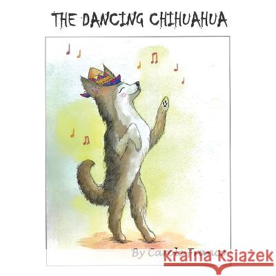The Dancing Chihuahua Carole Franco Caroline Novak 9781662934018 Gatekeeper Press
