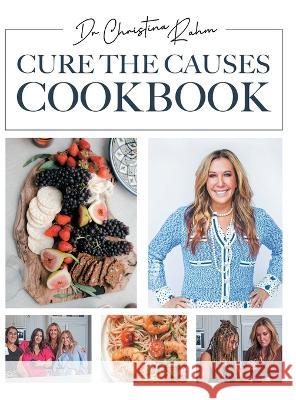 Cure the Causes Cookbook Christina Rahm 9781662934117 Gatekeeper Press