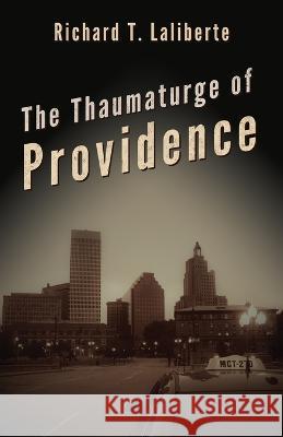 The Thaumaturge of Providence Richard Laliberte 9781662934469