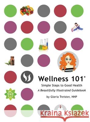 Wellness 101: Simple Steps to Good Health Gloria Treister 9781662934650 Living Well Books