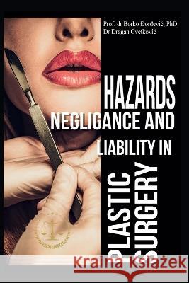 Hazards, Negligence, and Liability in Plastic Surgery Dr Borko B Djordjevic Dragan Cvetkovic  9781662935190 Gatekeeper Press