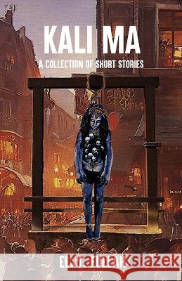 Kali Ma: A Collection of Short Stories El T. Fullah 9781662935459 Gatekeeper Press