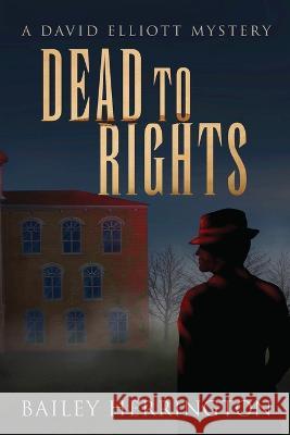 Dead to Rights: A David Elliott Mystery Bailey Herrington Kerry Stapely  9781662935565 Gatekeeper Press