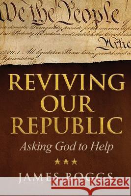 Reviving Our Republic: Asking God to Help James Boggs   9781662935732