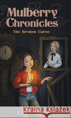 Mulberry Chronicles: The Broken Curse K. D. Tyler Danilo Cerovic 9781662935947 Gatekeeper Press