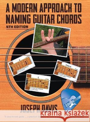 A Modern Approach to Naming Guitar Chords Ed. 4 Joseph Davis 9781662936302 Gatekeeper Press