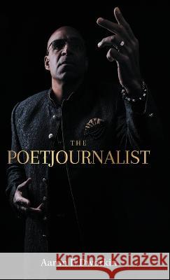 The Poetjournalist Aaron P Dworkin   9781662938368