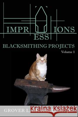 Impressions Blacksmithing Projects, Volume 1 Grover Richardson 9781662942167