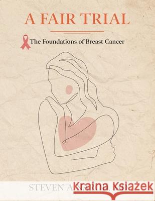 A Fair Trial: The Foundations of Breast Cancer Steven Narod 9781662943058 Gatekeeper Press