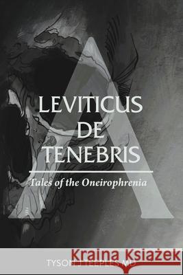 Leviticus de Tenebris: Tales of the Oneirophrenia Tyson Teeples 9781662943799