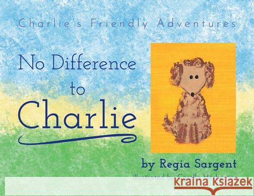 No Difference To Charlie: Charlie's Friendly Adventures Regia Sargent Carella Herberger 9781662944772