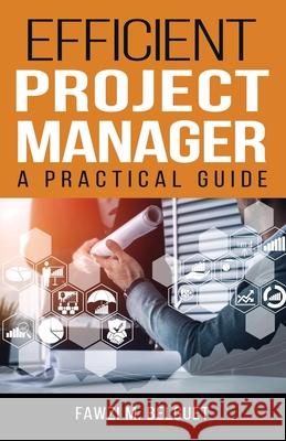 Efficient PROJECT MANAGER: A Practical Guide Fawzi Belguet 9781662944987 Gatekeeper Press