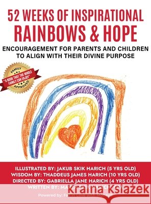 52 Weeks of Inspirational Rainbows & Hope: Encouragement for Parents and Children to Align With Their Divine Purpose Marta Skik Harich Jakub Skik Harich Thaddeus James Harich 9781662946424 Gatekeeper Press